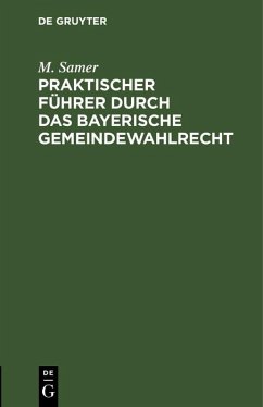 Praktischer Führer durch das bayerische Gemeindewahlrecht (eBook, PDF) - Samer, M.