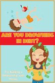 Are You Drowning in Debt?: Try Building a Relationship with Money (Financial Freedom, #134) (eBook, ePUB)