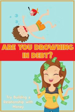Are You Drowning in Debt?: Try Building a Relationship with Money (Financial Freedom, #134) (eBook, ePUB) - King, Joshua