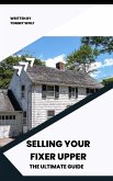 Selling Your Fixer Upper: The Ultimate Guide (eBook, ePUB)