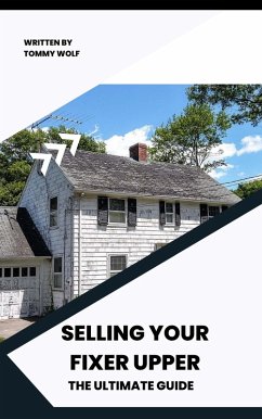 Selling Your Fixer Upper: The Ultimate Guide (eBook, ePUB) - Wolf, Tommy