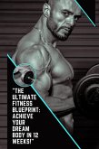 &quote;The Ultimate Fitness Blueprint: Achieve Your Dream Body in 12 Weeks!&quote; (eBook, ePUB)