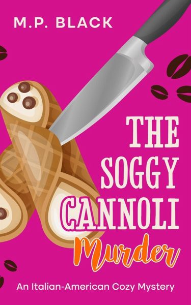 The Soggy Cannoli Murder (An Italian-American Cozy Mystery, #1) (eBook, ePUB) The Soggy Cannoli Murder (An Italian-American Cozy Mystery, #1) (eBook, ePUB)