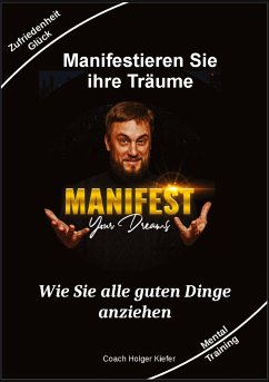 Manifestieren Sie Ihre Träume - das Mentaltraining um Wünsche wahr werden zu lassen - Kiefer, Holger