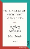 »Wir haben es nicht gut gemacht.« Der Briefwechsel Ingeborg Bachmann und Max Frisch.