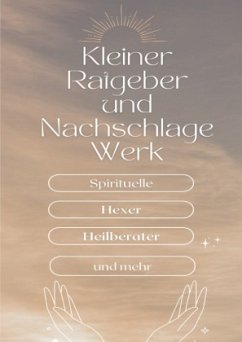 Ein kleiner Ratgeber und Nachschlagewerk für Spirituelle, Hexer, Heilberater und mehr - k., N. Rose-Marie