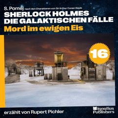 Mord im ewigen Eis (Sherlock Holmes - Die galaktischen Fälle, Folge 16) (MP3-Download) - Doyle, Sir Arthur Conan; Pomej, S.