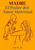 Madre El Poder del Amor Maternal (eBook, ePUB)