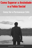 Como Superar a Ansiedade e a Fobia Social (eBook, ePUB)