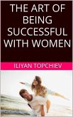 The Art Of Being Successful With Women (pickup artist) (eBook, ePUB)