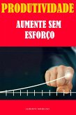 Produtividade: Aumente Sem Esforço (eBook, ePUB)