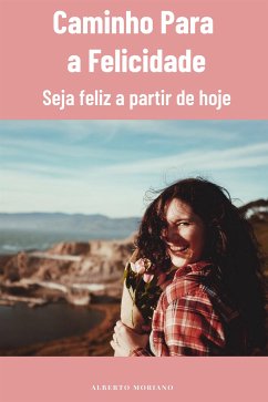 Caminho Para a Felicidade (eBook, ePUB) - Moriano Uceda, Alberto
