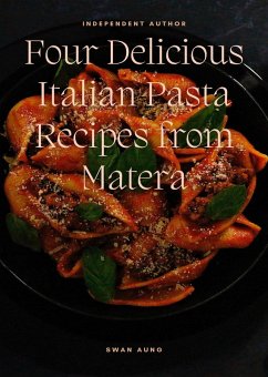 Four Delicious Italian Pasta Recipes from Matera (eBook, ePUB) - Aung, Swan
