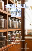 Ancient Roots, Modern Healing: The Power of Traditional Chinese Medicine (eBook, ePUB)