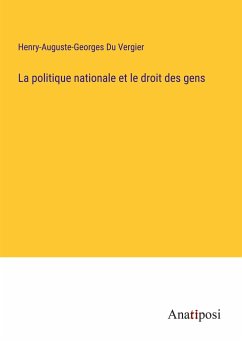 La politique nationale et le droit des gens - Du Vergier, Henry-Auguste-Georges