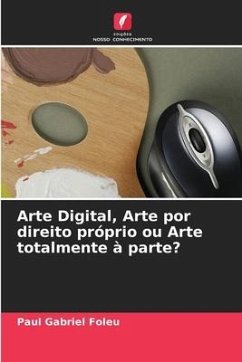 Arte Digital, Arte por direito próprio ou Arte totalmente à parte? - Foleu, Paul Gabriel