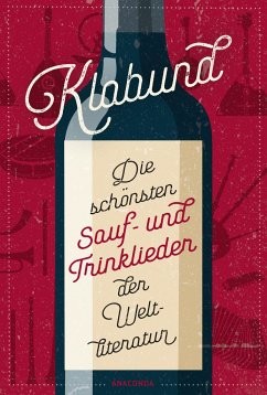 Die schönsten Sauf- und Trinklieder der Weltliteratur - Klabund