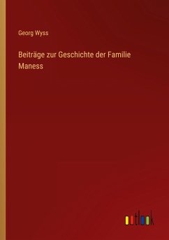 Beiträge zur Geschichte der Familie Maness - Wyss, Georg