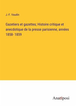 Gazetiers et gazettes; Histoire critique et anecdotique de la presse parisienne, années 1858- 1859 - Vaudin, J. -F.