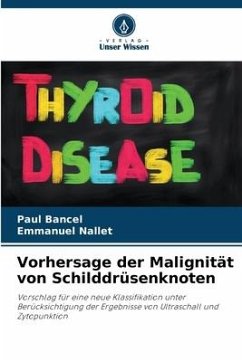 Vorhersage der Malignität von Schilddrüsenknoten - Bancel, Paul;Nallet, Emmanuel