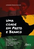 Uma Cidade em Preto e Branco: Relações Raciais, Trabalho e Desenvolvimento em Volta Redonda (1946-1988) (eBook, ePUB)