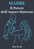 Madre Il Potere dell'Amore Materno (eBook, ePUB)