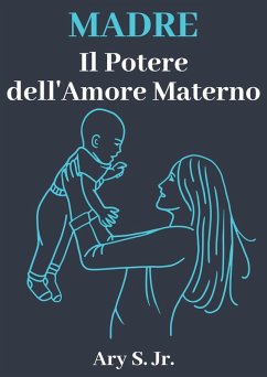 Madre Il Potere dell'Amore Materno (eBook, ePUB) - S., Ary