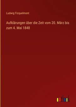 Aufklärungen über die Zeit vom 20. März bis zum 4. Mai 1848