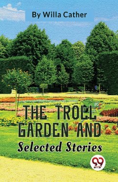 The Troll Garden And Selected Stories - Cather, Willa