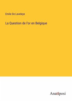 La Question de l'or en Belgique - De Laveleye, Emile