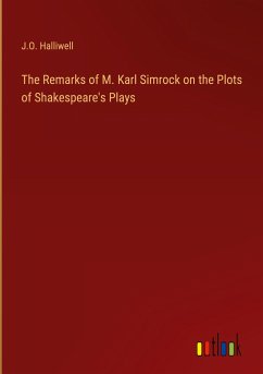 The Remarks of M. Karl Simrock on the Plots of Shakespeare's Plays - Halliwell, J. O.