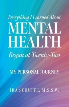 Everything I Learned about Mental Health Began at Twenty-Two (eBook, ePUB) - Schulte, M. S. S. W.