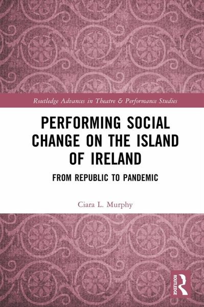 Performing Social Change on the Island of Ireland (eBook, ePUB)