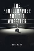 The Photographer and the Wrestler (eBook, ePUB)