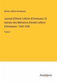 Journal d'Olivier Lefèvre d'Ormesson; Et extraits des Mémoires d'André Lefèvre d'Ormesson. 1643-1650