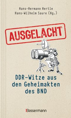 Ausgelacht: DDR-Witze aus den Geheimakten des BND. Kein Witz! Gab´s wirklich! - Hertle, Hans-Hermann; Saure, Hans-Wilhelm