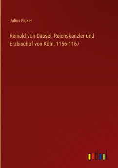 Reinald von Dassel, Reichskanzler und Erzbischof von Köln, 1156-1167