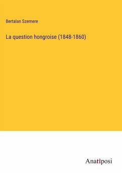 La question hongroise (1848-1860) - Szemere, Bertalan