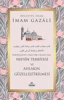 Nefsin Terbiyesi ve Ahlakin Güzellestirilmesi - Gazali, Imam-I