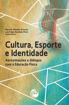 CULTURA, ESPORTE E IDENTIDADE (eBook, ePUB) - Antunes, Marcelo Moreira; Pinto, Luiz Felipe Machado