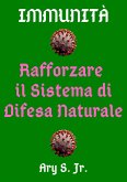 Immunità Rafforzare Il Sistema di Difesa Naturale (eBook, ePUB) Immunità Rafforzare Il Sistema di Difesa Naturale (eBook, ePUB)