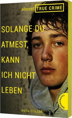 Solange du atmest, kann ich nicht leben / Almost True Crime Bd.2 - Stiller, Ruth