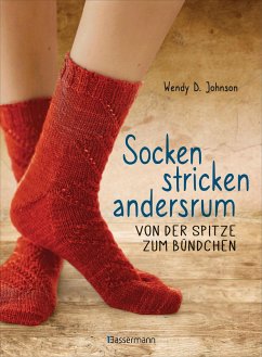 Socken stricken andersrum - Von der Spitze zum Bündchen. Die geniale Methode für passgenaues Stricken - Johnson, Wendy D.