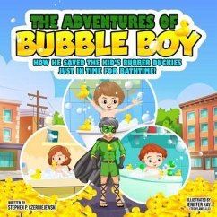 The Adventures of Bubble Boy: How He Saved The Kid's Rubber Duckies Just In Time For Bathtime! (eBook, ePUB) - Czerniejewski, Stephen