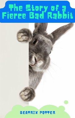 The Story of A Fierce Bad Rabbit (eBook, ePUB) - Potter, Beatrix