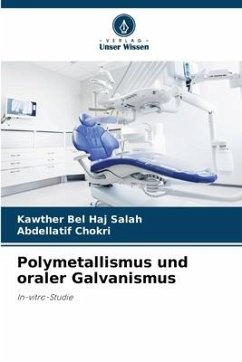 Polymetallismus und oraler Galvanismus - Bel Haj Salah, Kawther;Chokri, Abdellatif