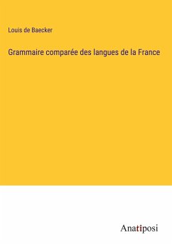 Grammaire comparée des langues de la France - Baecker, Louis De