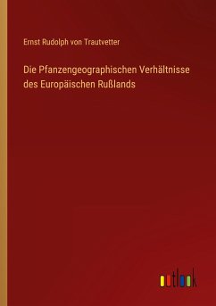 Die Pfanzengeographischen Verhältnisse des Europäischen Rußlands