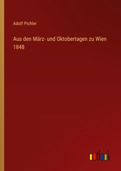 Aus den März- und Oktobertagen zu Wien 1848 - Pichler, Adolf