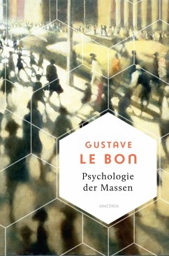 Psychologie der Massen. Das Grundlagenwerk vom Begründer der Massenpsychologie - Le Bon, Gustave